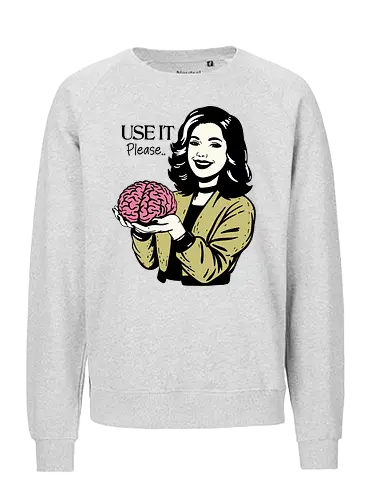 Use It Please - sarcastic, sarcasm, humor, meme, use your brain, woman, bold statement, funny - Fairtrade Sweatshirt