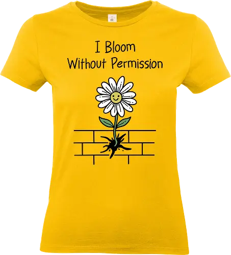 I Bloom Without Permission  - i bloom, without permission, growth, mindset, motivational, empowerment, law of attraction. Self love, manifestation, grow, positive vibes - Standard T-Shirt (Frauen)