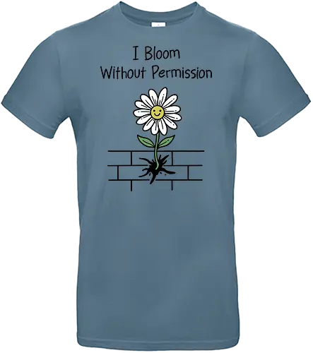 I Bloom Without Permission  - i bloom, without permission, growth, mindset, motivational, empowerment, law of attraction. Self love, manifestation, grow, positive vibes - Standard T-Shirt