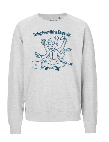 Doing Everything Elegantly  - multitasking, women power, feminist, relatable, humor, office, employee, salary, relatable, productive, productivity - Fairtrade Sweatshirt