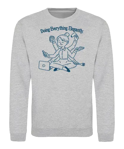 Doing Everything Elegantly  - multitasking, women power, feminist, relatable, humor, office, employee, salary, relatable, productive, productivity - Sweatshirt