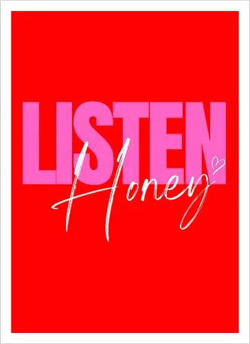 Listen, Honey! weiß - Kunstdruck