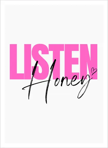Listen, Honey! schwarz - Kunstdruck