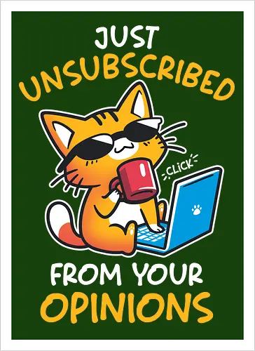 Unsubscribed from Opinions - Funny Cat