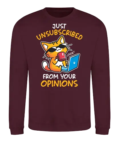 Unsubscribed from Opinions - Funny Cat - cat, cat attitude, humor, cat meme, drama, funny quote, grumpy, introvert, laptop, passive agressive, quirky, sarcastic, sassy, unsubscribe, anti social - Sweatshirt