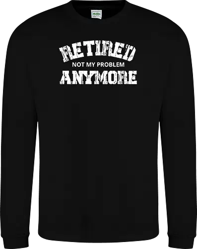Retired Not My Problem Anymore