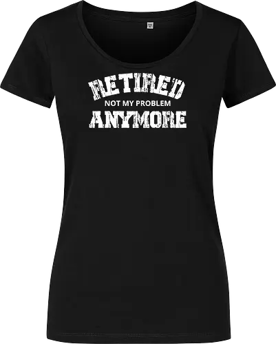 Retired Not My Problem Anymore