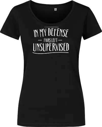 In My Defense I Was Left Unsupervised" Sarcastic Quote Art