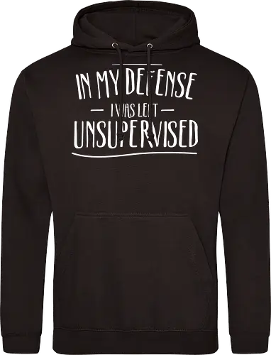 In My Defense I Was Left Unsupervised" Sarcastic Quote Art