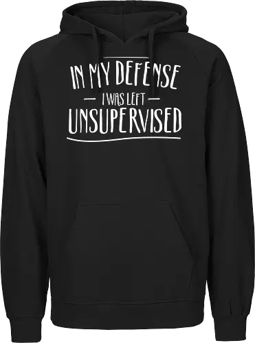 In My Defense I Was Left Unsupervised" Sarcastic Quote Art