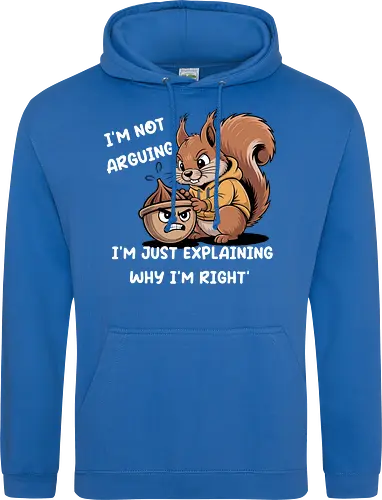 I'm Not Arguing, I'm Explaining Why I'm Right