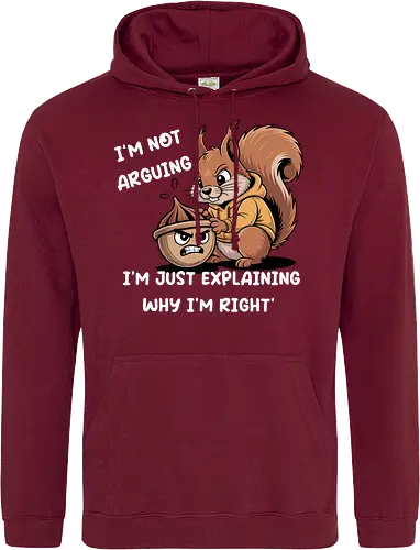 I'm Not Arguing, I'm Explaining Why I'm Right