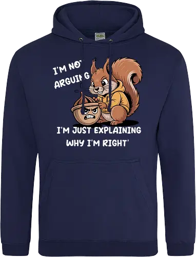 I'm Not Arguing, I'm Explaining Why I'm Right