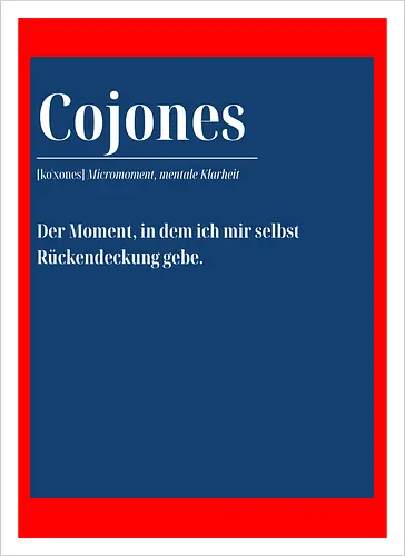 Cojones [koˈxones] – Micromoment, mentale Klarheit.