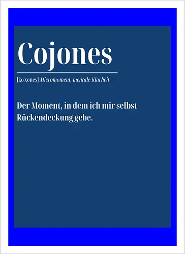 Cojones [koˈxones] – Micromoment, mentale Klarheit.