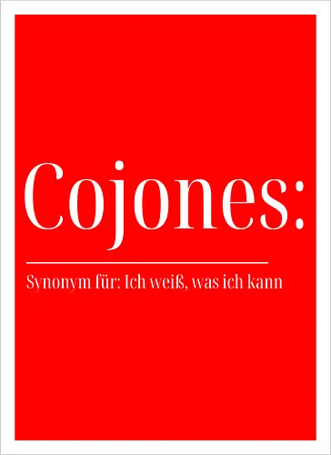 Cojones [koˈxones] | Ich weiß, was ich kann