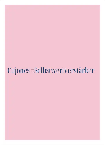 Cojones=Selbstwertverstärker