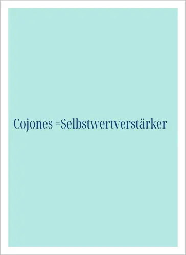 Cojones=Selbstwertverstärker