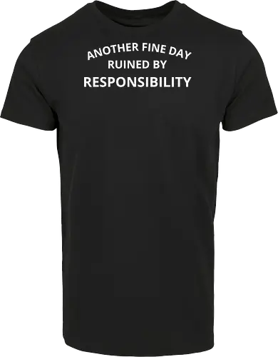Another Fine Day Ruined by Responsibility