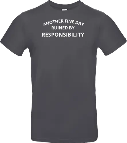 Another Fine Day Ruined by Responsibility