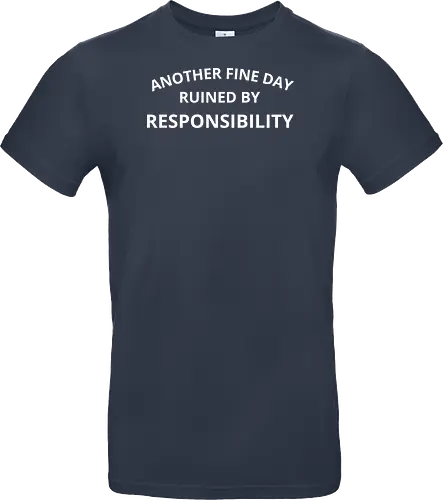 Another Fine Day Ruined by Responsibility