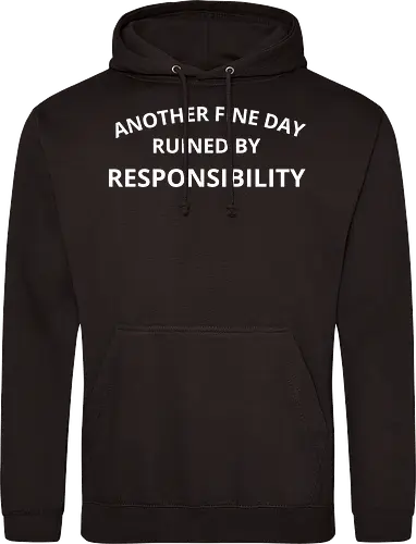 Another Fine Day Ruined by Responsibility