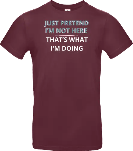 Just Pretend I'm Not Here" Introvert Funny Sarcastic Art
