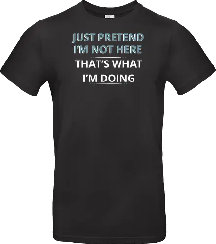 Just Pretend I'm Not Here" Introvert Funny Sarcastic Art