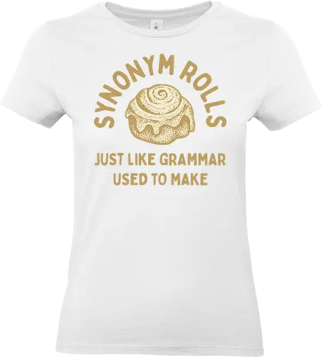 Synonym Rolls" Funny Grammar Pun Art Print - Synonym Rolls, grammar pun, funny quote, grammar, funny pun, witty, language, writer, English teacher, word nerd, bookworm, humor, baking, cinnamon rolls, funny saying, typography, gift for writer, clever, relatable, food pun - Standard T-Shirt (Frauen)