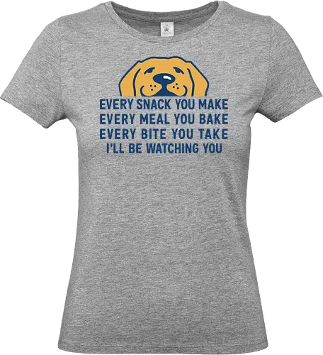 Every Snack You Make - Every snack you make, funny dog, pet lover, dog owner, food lover, hungry dog, pet humor, funny quote, dog watching, puppy, pet art, relatable, dog gift, golden retriever, pet food, animal art, humor, funny pet, dog quote, pet merchandise - Standard T-Shirt (Frauen)