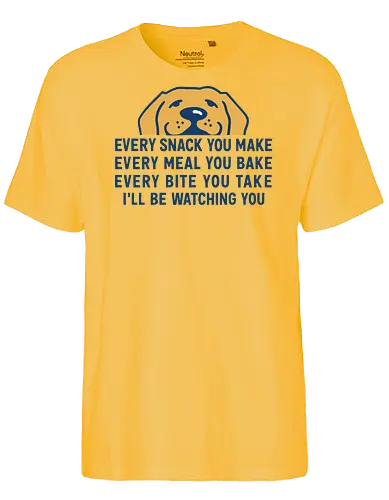 Every Snack You Make - Every snack you make, funny dog, pet lover, dog owner, food lover, hungry dog, pet humor, funny quote, dog watching, puppy, pet art, relatable, dog gift, golden retriever, pet food, animal art, humor, funny pet, dog quote, pet merchandise - Fairtrade T-Shirt