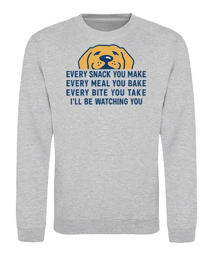 Every Snack You Make - Every snack you make, funny dog, pet lover, dog owner, food lover, hungry dog, pet humor, funny quote, dog watching, puppy, pet art, relatable, dog gift, golden retriever, pet food, animal art, humor, funny pet, dog quote, pet merchandise - Sweatshirt