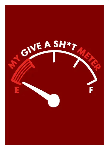 My Give a Sh*t Meter