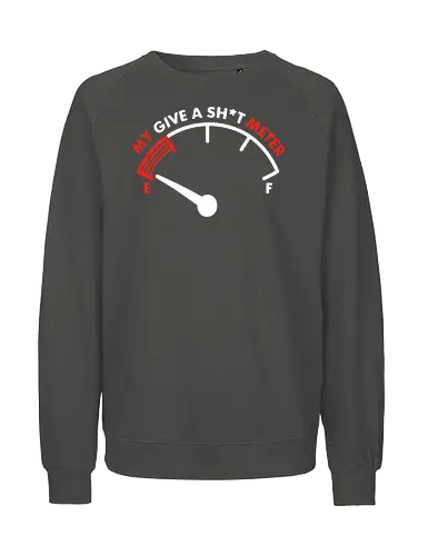 My Give a Sh*t Meter - humor, gauge, meter, needle, sentiment, typography, funny, gray, minimalist, design - Fairtrade Sweatshirt