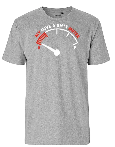 My Give a Sh*t Meter - humor, gauge, meter, needle, sentiment, typography, funny, gray, minimalist, design - Fairtrade T-Shirt