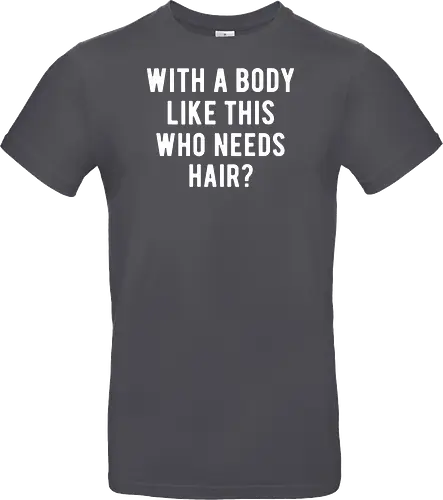 WITH A BODY LIKE THIS WHO NEEDS HAIR?