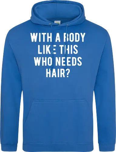 WITH A BODY LIKE THIS WHO NEEDS HAIR?