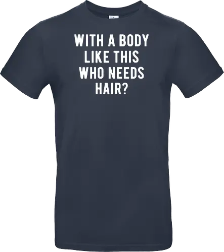 WITH A BODY LIKE THIS WHO NEEDS HAIR?