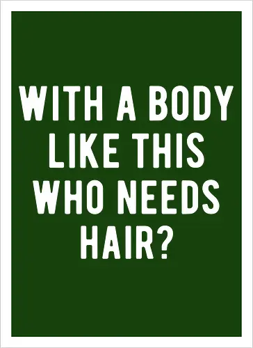 WITH A BODY LIKE THIS WHO NEEDS HAIR?