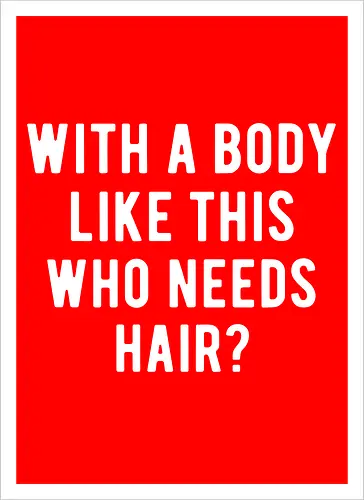 WITH A BODY LIKE THIS WHO NEEDS HAIR?