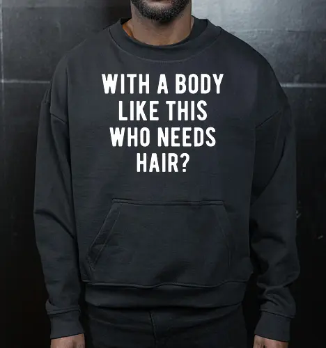 WITH A BODY LIKE THIS WHO NEEDS HAIR?
