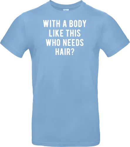 WITH A BODY LIKE THIS WHO NEEDS HAIR?