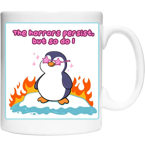 The horror persists but so do I