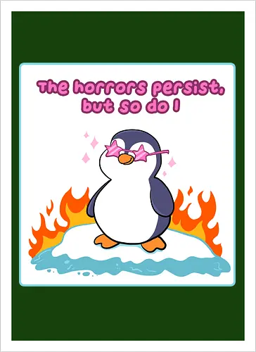 The horror persists but so do I