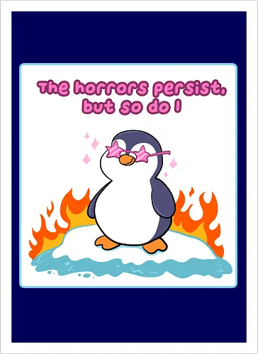 The horror persists but so do I