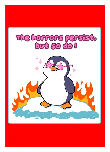 The horror persists but so do I