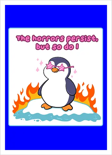 The horror persists but so do I