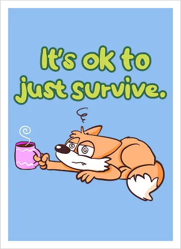 It's ok to just survive