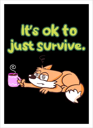 It's ok to just survive