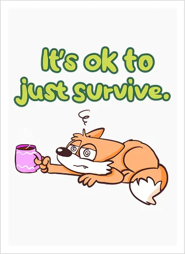 It's ok to just survive